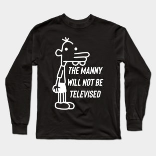 The Manny Will Not Be Televised Long Sleeve T-Shirt